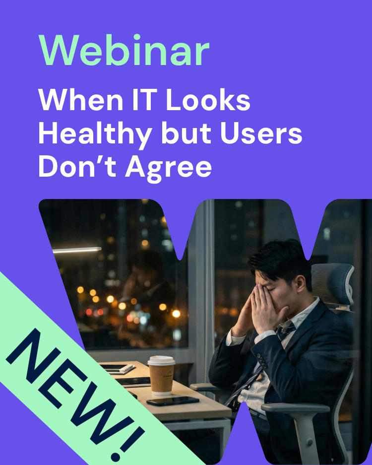 Webinar title card: digital experience management webinar, when IT looks heathy but users don't agree